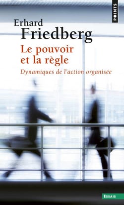 Le pouvoir et la règle : Dynamiques de l'action organisée (2e édition)