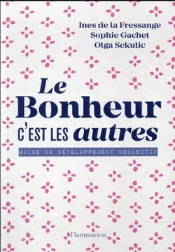 Le bonheur c'est les autres : guide de développement collectif