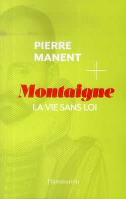 Montaigne - la vie sans loi