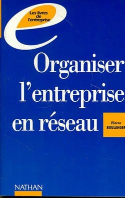 Organiser l'entreprise en reseau