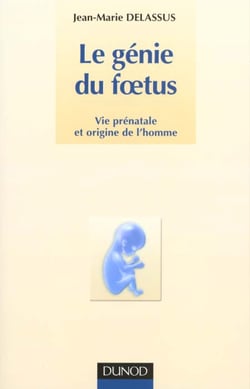 Le génie du foetus - Vie prénatale et origine de l'homme