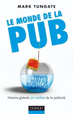 Le monde de la pub - histoire globales (et inédite) de la publicité