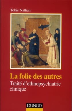 La folie des autres - traité d'ethnopsychiatrie clinique