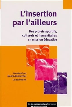 L'insertion par l'ailleurs - des projets sportifs, culturels et humanitaires en mission éducative