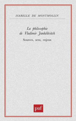 La philosophie de Vladimir Jankélévitch - sources, sens, enjeux