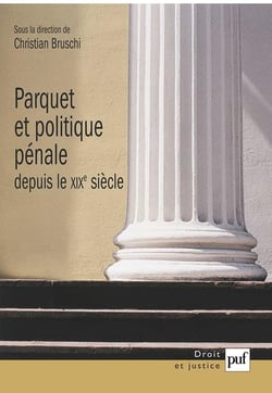 Parquet et politique pénale depuis le dix neuvième siècle