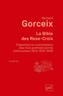 La bible des Rose-Croix - traduction et commentaire des trois premiers écrits rosicruciens (1614-1615-1616)