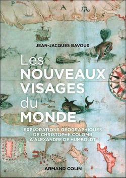 Les nouveaux visages du monde : Explorations géographiques de Christophe Colomb à Alexandre von Humboldt