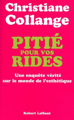 Pitié pour vos rides enquête vérité sur le monde de l'esthétique