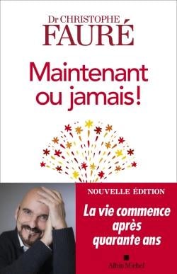 Maintenant ou jamais ! - la vie commence après quarante ans