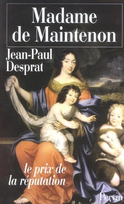 Madame de maintenon (1635-1719) ou le prix de la reputation