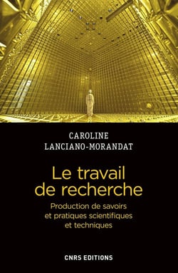 Le travail de recherche - production de savoirs et pratiques scientifiques et techniques