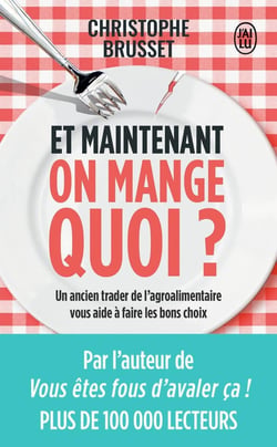 Et maintenant, on mange quoi ? un ancien trader de l'agroalimentaire vous aide à faire les bons choix
