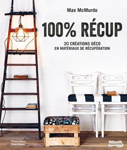 100 % recup - 20 créations déco en matériaux de récupération
