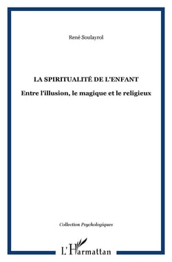 La spiritualité de l'enfant - entre l'illusion, le magique et le religieux