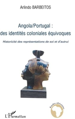 Angola-Portugal - des identités coloniales équivoques - historicité des représentations de soi et d'autrui
