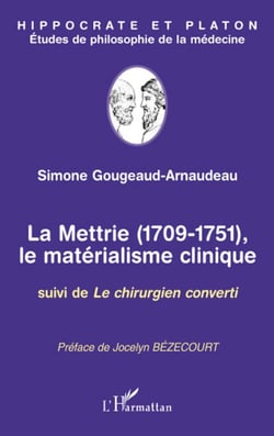 La mettrie 1709-1751, le matérialisme clinique - le chirurgien converti