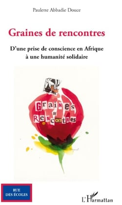 Graines de rencontres - d'une prise de conscience en Afrique à une humanité solidaire