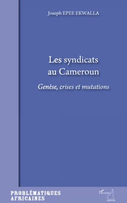 Les syndicats au Cameroun - génèse, crises et mutations