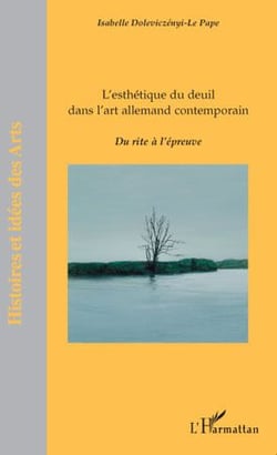 L'esthétique du deuil dans l'art allemand contemporain - du rite à l'épreuve
