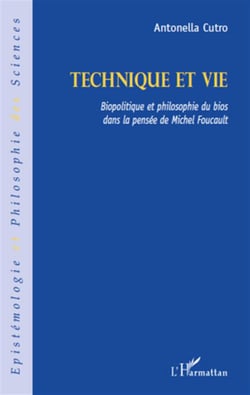 Technique et vie - biopolitique et philosophie du bios dans la pensée de michel foucault