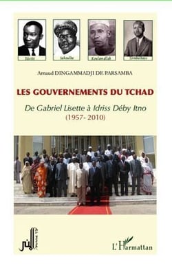 Les gouvernements du Tchad - de Gabriel Lisette à Idriss Deby Itno, 1957-2010