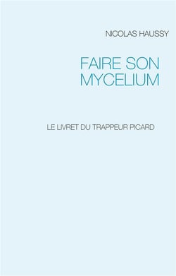 Faire son mycelium : le livret du trappeur picard