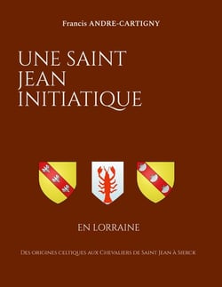 Une Saint Jean Initiatique en Lorraine : Des origines celtiques aux Chevaliers de Saint Jean à Sierck