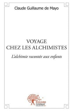 Voyage chez les alchimistes - l'alchimie racontée aux enfants