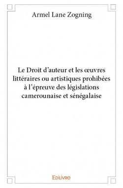 Le droit d'auteur et les oeuvres littéraires ou artistiques prohibées à l'épreuve des législations camerounaise et sénégalaise