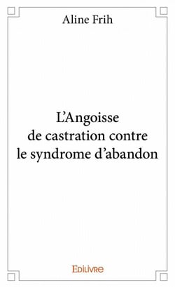 L'angoisse de castration contre le syndrome d'abandon