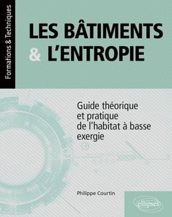 Les bâtiments et l'entropie : guide théorique et pratique de l'habitat à basse exergie