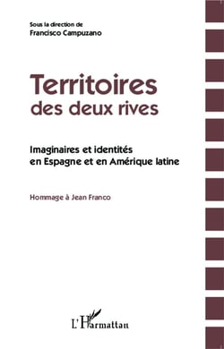 Territoires des deux rives - imaginaires et identités en Espagne et en Amérique latine - hommage à Jean Franco