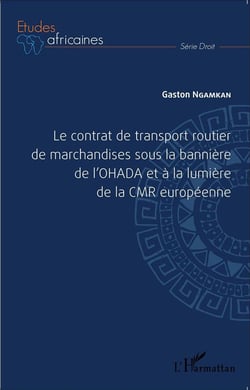 Le contrat de transport routier de marchandise sous la bannière de l'OHADA et à la lumière de la CMR européenne