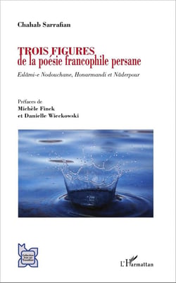 Trois figures de la poésie francophile persane - Eslâmi-e Nodouchane, Honarmandi et Nâderpour