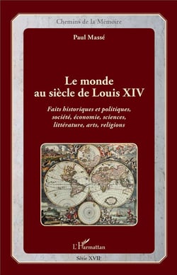 Le monde au siècle de Louis XIV - faits historiques et politiques, société, économie, sciences, littérature, arts, religions