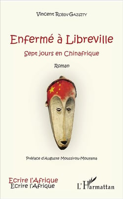 Enfermé à Libreville - sept jours en Chinafrique