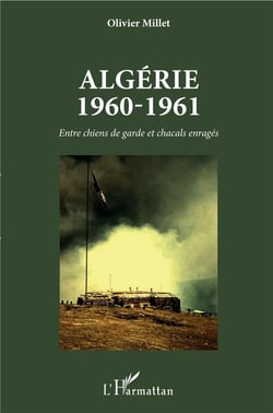 Algerie 1960-1961 - entre chiens de garde et chacals enragés