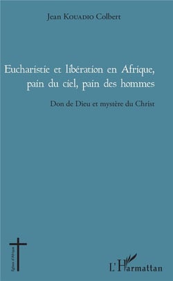Eucharistie et liberation en Afrique, pain du ciel, pain des hommes - don de Dieu et mystère du Christ