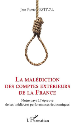 La malédiction des comptes extérieurs de la France - notre pays à l'épreuve de ses médiocres performances économiques