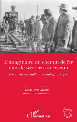 L'imaginaire du chemin de fer dans le western americain - essai sur un mythe cinématographique