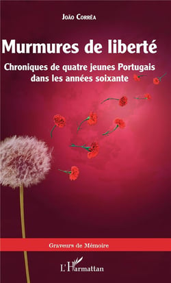 Murmures de liberté - chroniques de quatre jeunes Portugais dans les années soixante