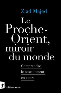 Le Proche-Orient, miroir du monde - Comprendre le basculement en cours