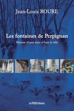 Les fontaines de perpignan - histoires d'eau dans et hors la ville