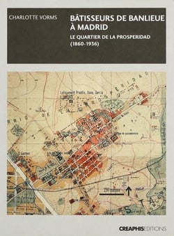 Bâtisseurs de banlieue - Madrid : le quartier de la Prosperidad (1860-1936)