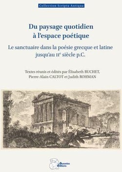 Du paysage quotidien à l'espace poétique : Le sanctuaire dans la poésie grecque et latine jusqu'au IIe siècle p.C.