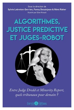 Algorithmes, justice prédictive et juges-robot : entre Judge Dredd et Minority Report, quels tribunaux pour demain ?