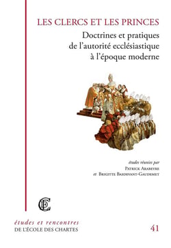 Les clercs et les princes - doctrine et pratiques de l'autorité ecclésiastique à l'époque moderne