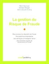 La gestion du risque de fraude - mise en place d'un dispositif anti-Fraude, des approches pragmatiques, des techniques d'investigation terrain, des exemples concrets de mécanismes de fraude