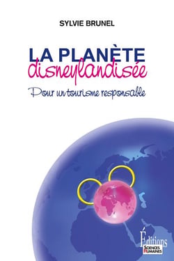 La planète disneylandisée - pour un tourisme responsable